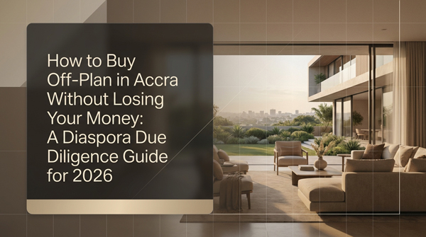 How to make off-plan purchases in Accra without losing money: Discrete Due Diligence Guide for 2026